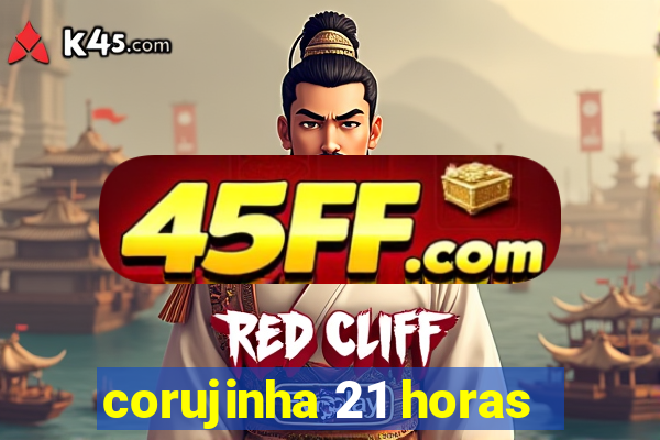 corujinha 21 horas